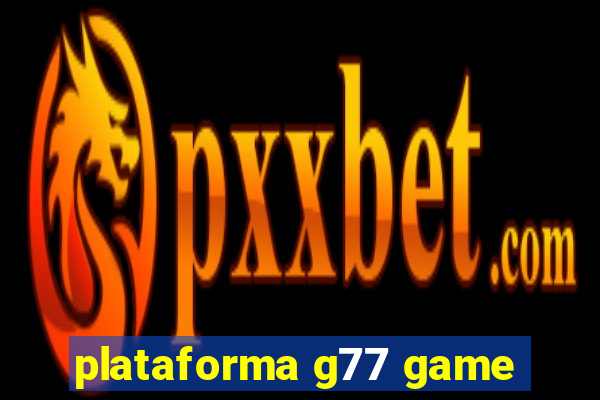 plataforma g77 game